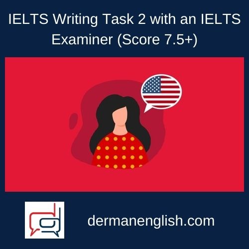IELTS Writing Task 2 with an IELTS Examiner (Score 7.5+)